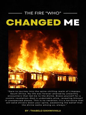 cover image of The fire "who" changed me